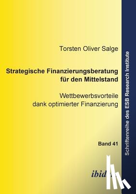 Salge, Torsten O - Strategische Finanzierungsberatung f r den Mittelstand. Wettbewerbsvorteile dank optimierter Finanzierung