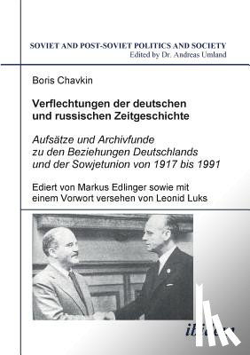 Chavkin, Boris - Verflechtungen der deutschen und russischen Zeitgeschichte. Aufs tze und Archivfunde zu den Beziehungen Deutschlands und der Sowjetunion von 1917 bis 1991