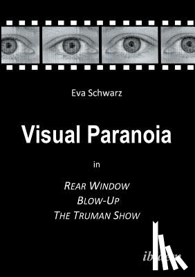 Schwarz, Eva - Visual Paranoia in Rear Window, Blow-Up and The Truman Show.