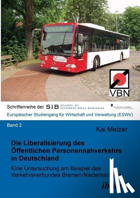 Melzer, Kai - Die Liberalisierung des OEffentlichen Personennahverkehrs in Deutschland. Eine Untersuchung am Beispiel des Verkehrsverbundes Bremen/Niedersachsen