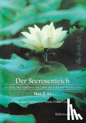 Z Li, Han - Der Seerosenteich. Die Reise eines Madchens vom Lande durch das maoistische China