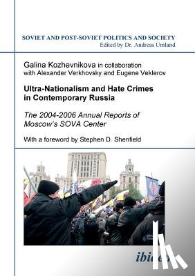 Kozhevnikova, Galina - Ultra-Nationalism and Hate Crimes in Contemporary Russia. The 2004-2006 Annual Reports of Moscow's SOVA Center. With a foreword by Stephen D. Shenfield