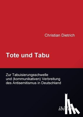 Dietrich, Christian - Tote und Tabu. Zur Tabuisierungsschwelle und (kommunikativen) Verbreitung des Antisemitismus in Deutschland.