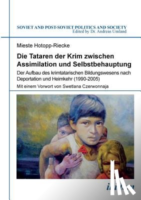 Hotopp-Riecke, Mieste - Die Tataren der Krim zwischen Assimilation und Selbstbehauptung. Der Aufbau des krimtatarischen Bildungswesens nach Deportation und Heimkehr (1990-2005)