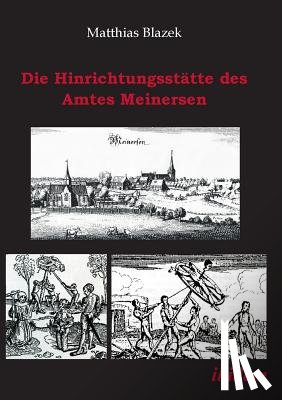 Blazek, Matthias - Die Hinrichtungsstatte des Amtes Meinersen. Eine Quellensammlung