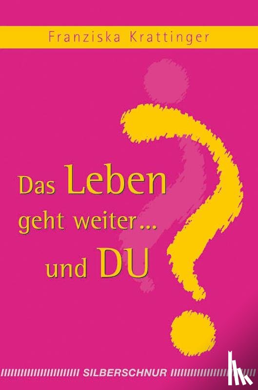 Krattinger, Franziska - Das Leben geht weiter... und Du?