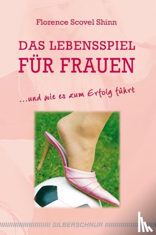 Shinn, Florence Scovel - Das Lebensspiel für Frauen