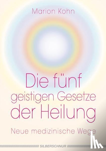 Kohn, Marion - Die fünf geistigen Gesetze der Heilung