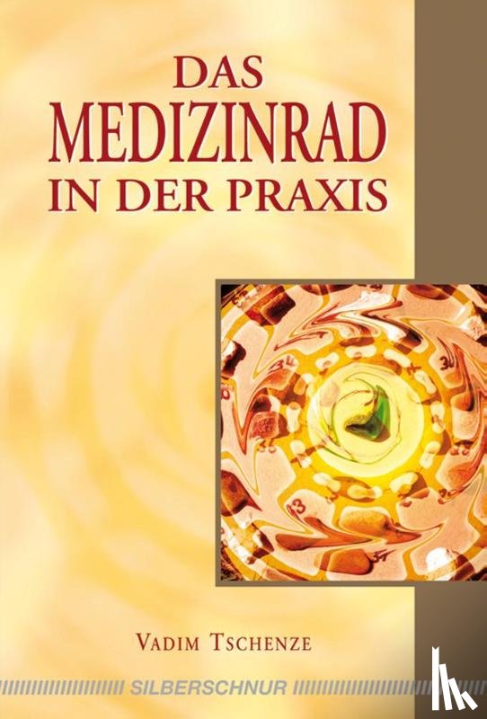 Tschenze, Vadim - Das Medizinrad in der Praxis