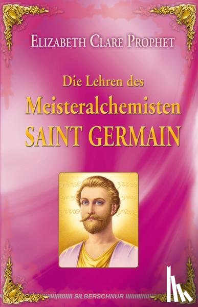Prophet, Elizabeth Clare - Die Lehren des Meisteralchemisten Saint Germain