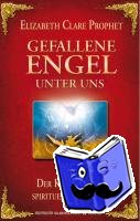 Prophet, Elisabeth Clare - Gefallene Engel - Der Kampf um den spirituellen Aufstieg