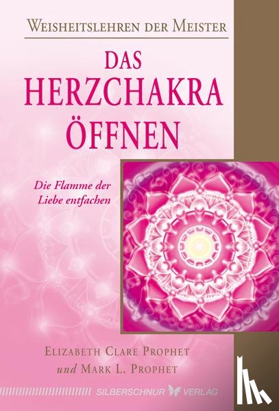 Prophet, Elizabeth Clare, Prophet, Mark L. - Das Herzchakra öffnen