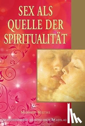 Miethe, Manfred - Sex als Quelle der Spiritualität