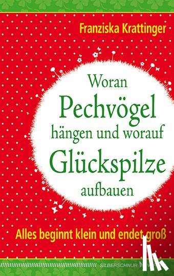 Krattinger, Franziska - Woran Pechvögel hängen und worauf Glückspilze aufbauen