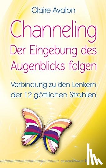 Avalon, Claire - Channeling - Der Eingebung des Augenblicks folgen