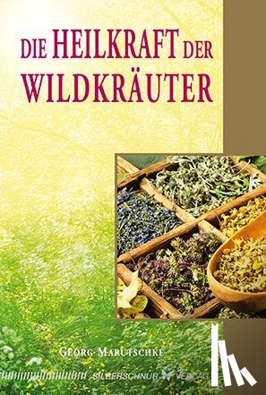 Marutschke, Georg - Die Heilkraft der Wildkräuter