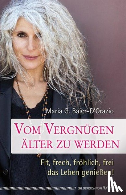 Baier-D'Orazio, Maria G. - Vom Vergnügen, älter zu werden