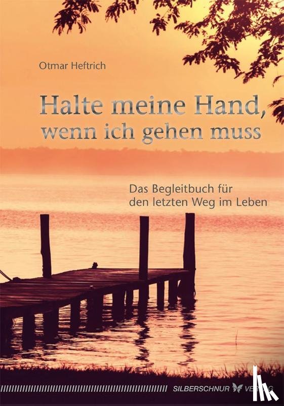 Heftrich, Otmar - Halte meine Hand, wenn ich gehen muss