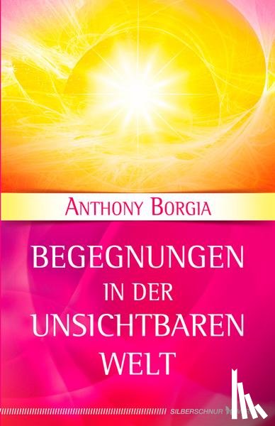 Borgia, Anthony - Begegnungen in der Unsichtbaren Welt