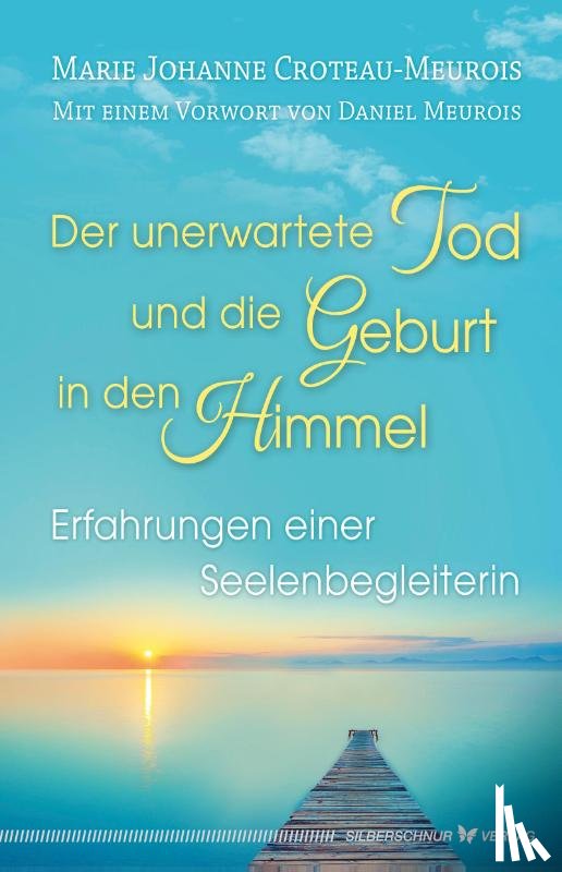 Croteau-Meurois, Marie Johanne - Der unerwartete Tod und die Geburt in den Himmel