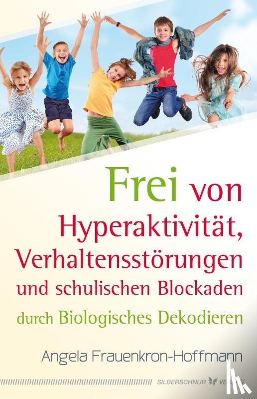 Frauenkron-Hoffmann, Angela - Frei von Hyperaktivität, Verhaltensstörungen und schulischen Blockaden