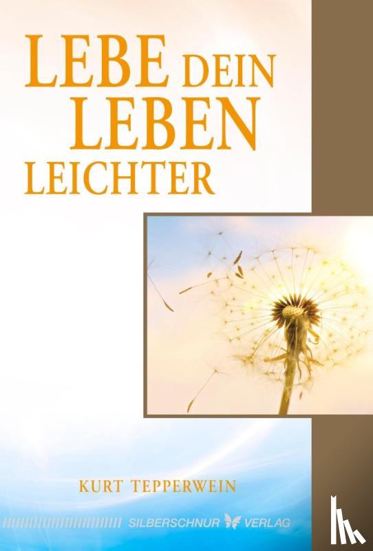 Tepperwein, Kurt - Lebe dein Leben leichter