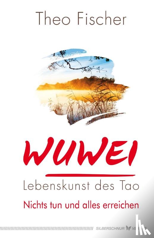 Fischer, Theo - WuWei - Lebenskunst des Tao
