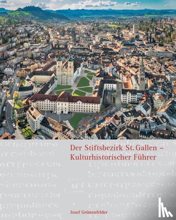 Grünenfelder, Josef - Der Stiftsbezirk St. Gallen - Kulturhistorischer Führer
