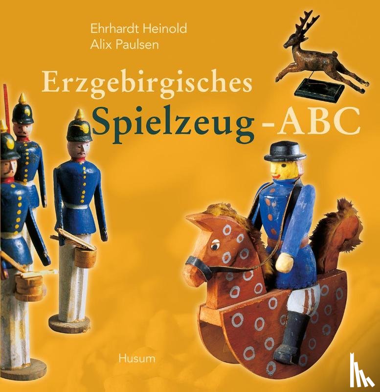 Heinold, Ehrhardt, Paulsen, Alix - Erzgebirgisches Spielzeug-ABC