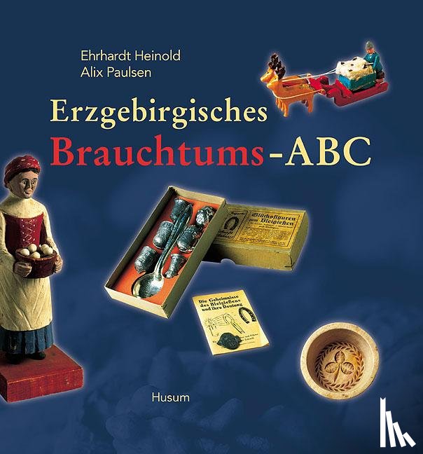 Heinold, Ehrhardt, Paulsen, Alix - Erzgebirgisches Brauchtums-ABC