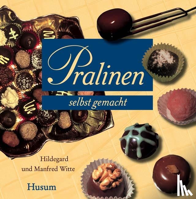 Witte, Hildegard, Witte, Manfred - Pralinen selbst gemacht