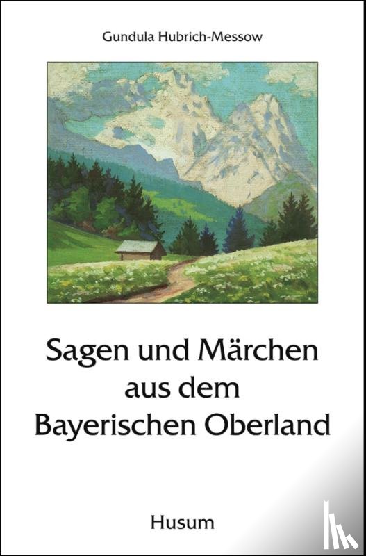  - Sagen und Märchen aus dem Bayerischen Oberland