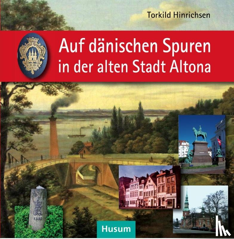 Hinrichsen, Torkild - Auf dänischen Spuren in der alten Stadt Altona