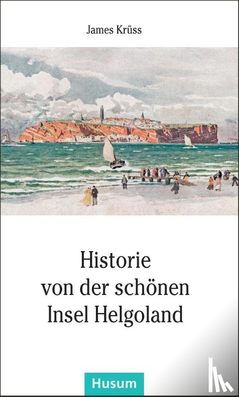Krüss, James - Historie von der schönen Insel Helgoland