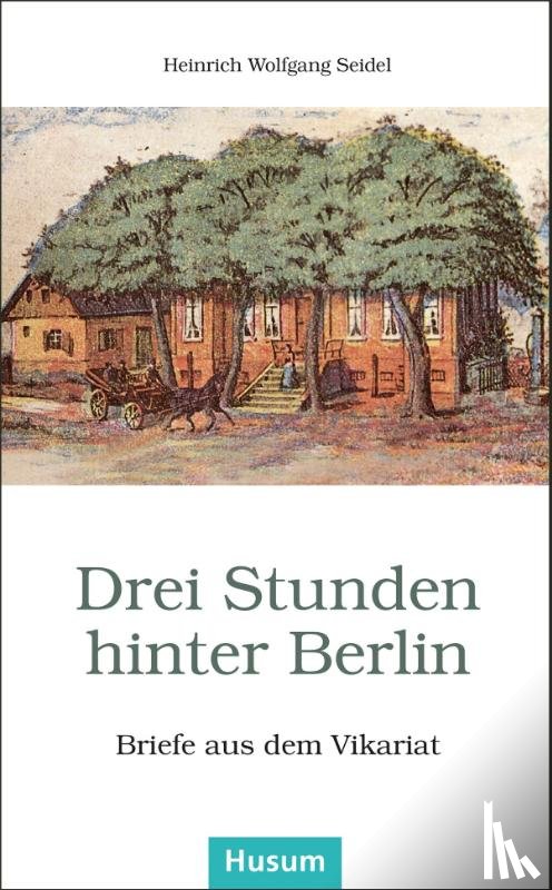 Seidel, Heinrich Wolfgang - Drei Stunden hinter Berlin