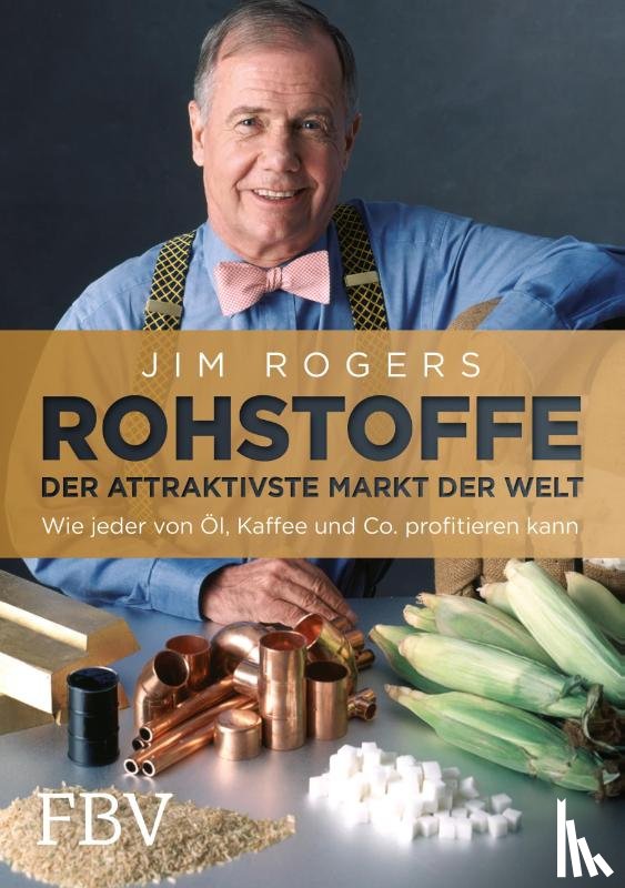 Rogers, Jim - Rohstoffe - Der attraktivste Markt der Welt