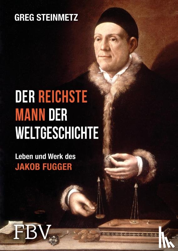 Steinmetz, Greg - Der reichste Mann der Weltgeschichte
