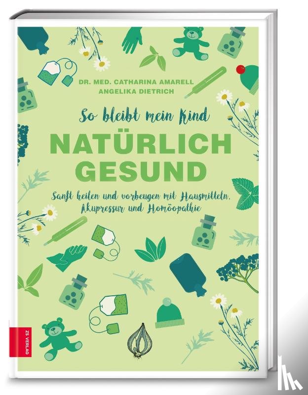 Amarell, Catharina, Dietrich, Angelika - So bleibt mein Kind natürlich gesund