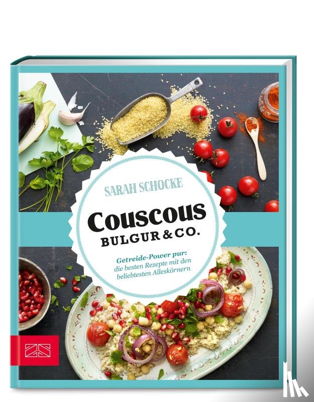 Schocke, Sarah - Just delicious - Couscous, Bulgur & Co.