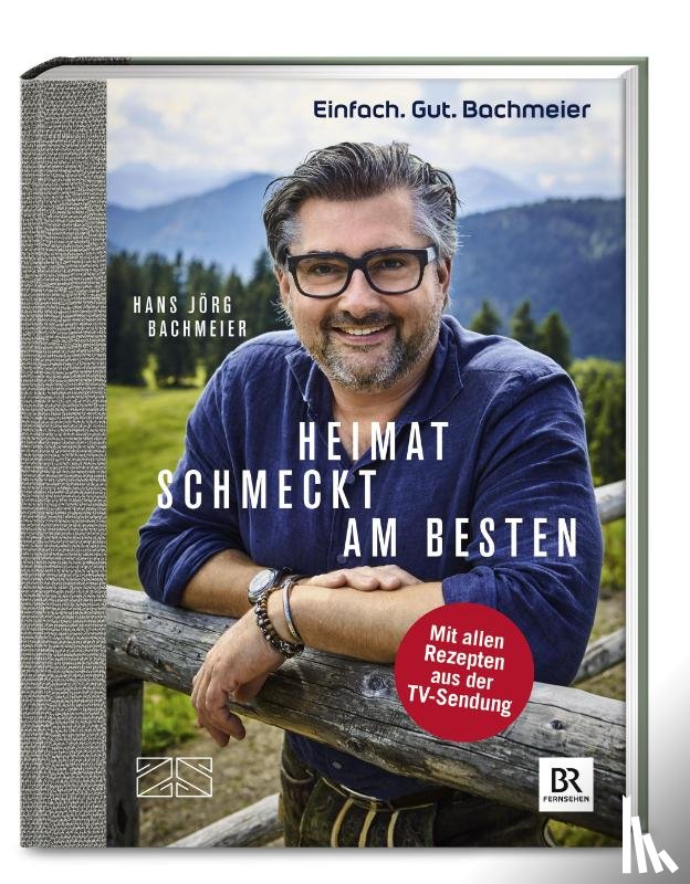 Bachmeier, Hans Jörg - Einfach. Gut. Bachmeier. Heimat schmeckt am besten.