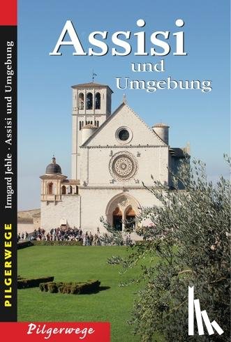 Jehle, Irmgard - Pilgerwege. Assisi und Umgebung