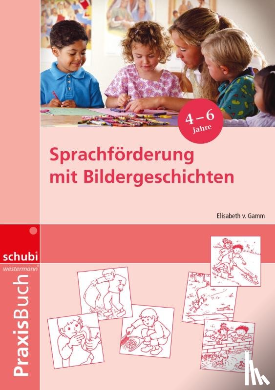 Gamm, Elisabeth von - Sprachförderung mit Bildergeschichten in Vorschule und Kindergarten