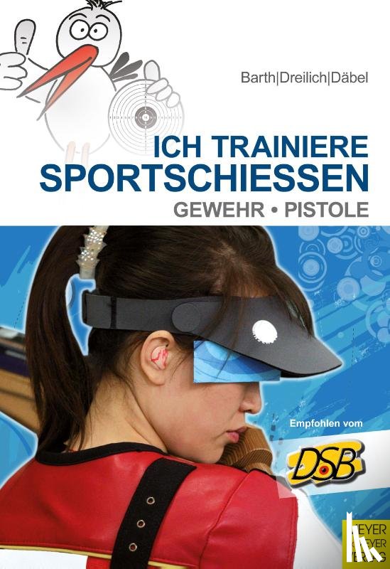 Barth, Katrin, Däbel, Steffen, Dreilich, Beate - Ich trainiere Sportschießen