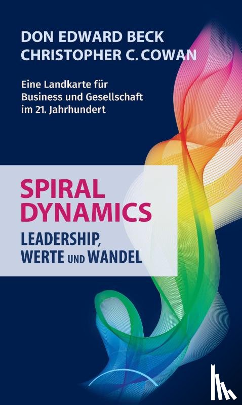 Beck, Don Edward, Cowan, Christopher C. - Spiral Dynamics - Leadership, Werte und Wandel