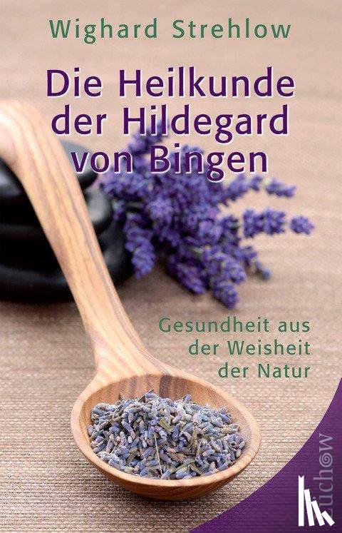 Strehlow, Wighard - Die Heilkunde der Hildegard von Bingen