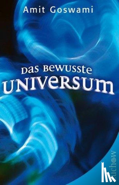 Goswami, Amit - Das bewusste Universum