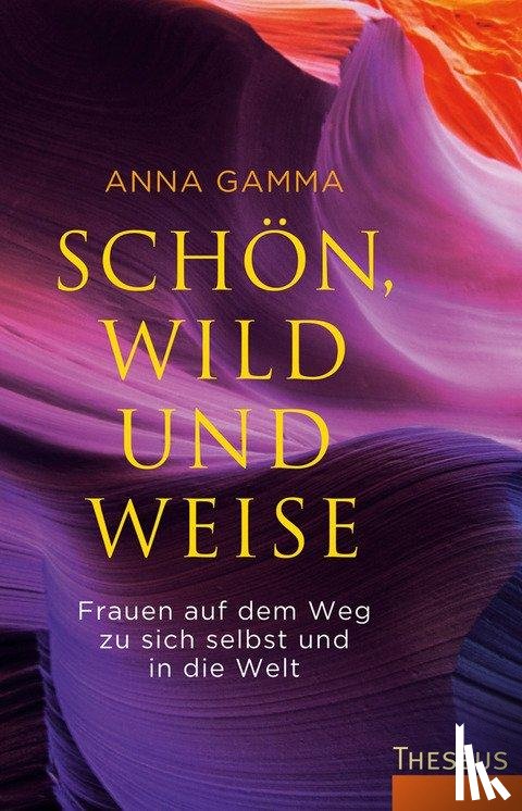 Gamma, Anna - Schön, wild und weise