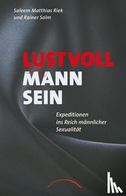 Riek, Saleem Matthias, Salm, Rainer - Lustvoll Mann sein