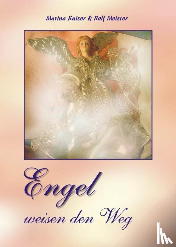 Meister, Rolf, Kaiser, Marina - Engel weisen den Weg