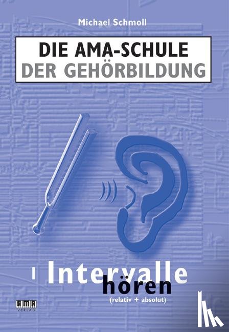 Schmoll, Michael - Die AMA-Schule der Gehörbildung/Mit CD